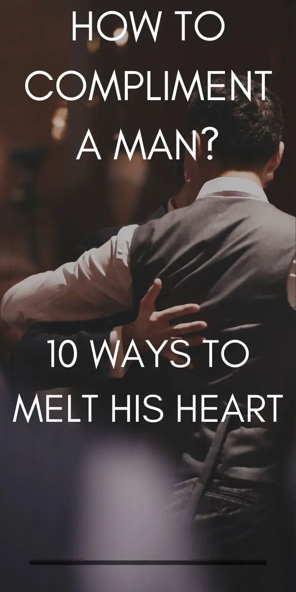 how-to-compliment-a-man-10-ways-to-melt-his-heart-live-the-glory