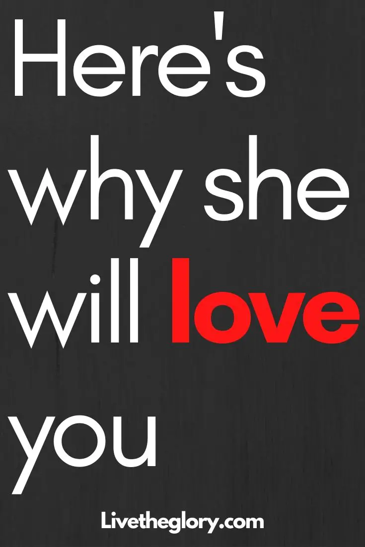 Here's why she will love you