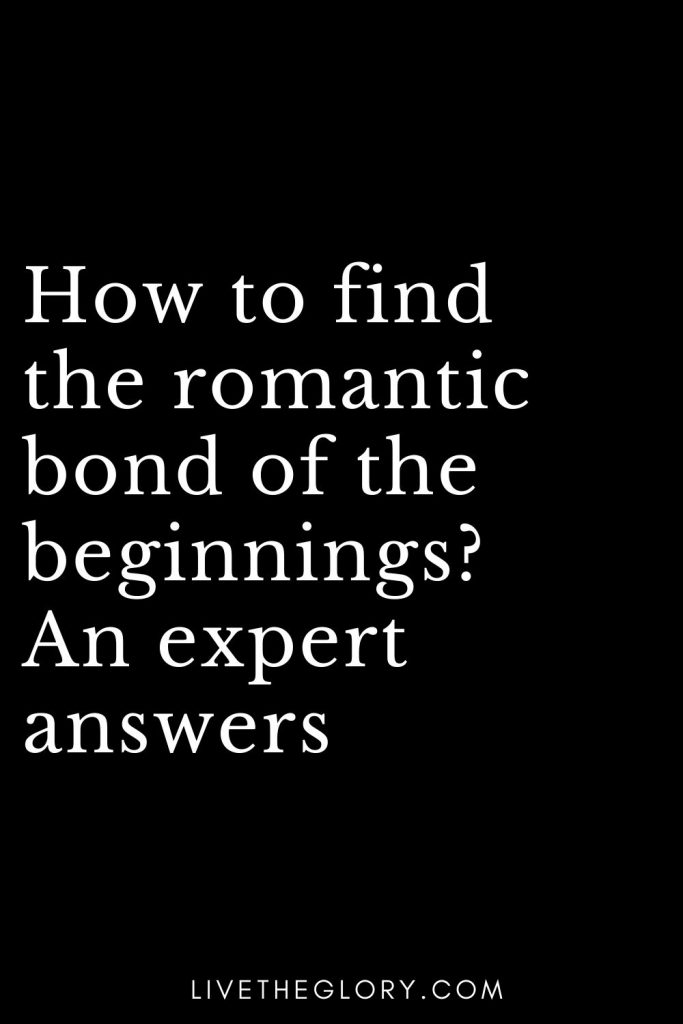 How to find the romantic bond of the beginnings? An expert answers