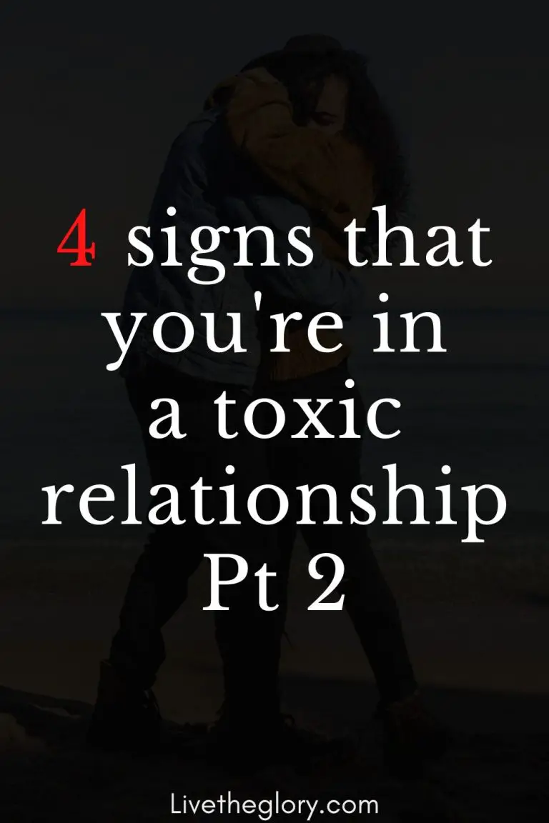 4 Signs That You're In A Toxic Relationship - Part 2 - Live The Glory