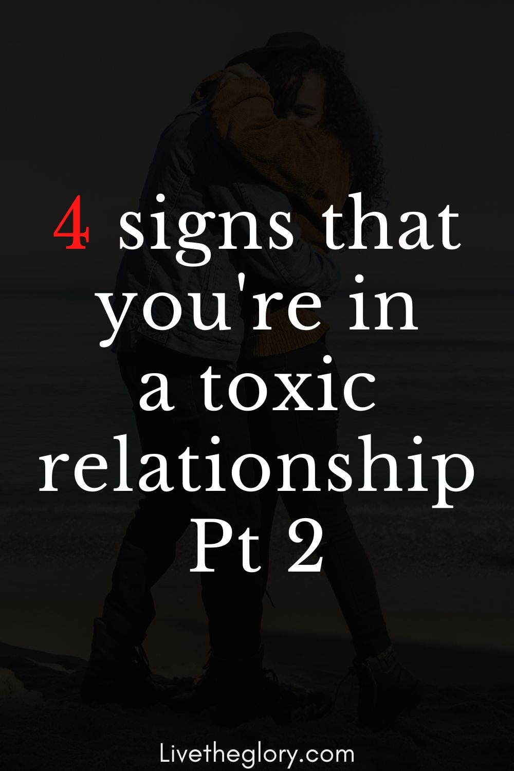 4-signs-that-you-re-in-a-toxic-relationship-part-2-live-the-glory