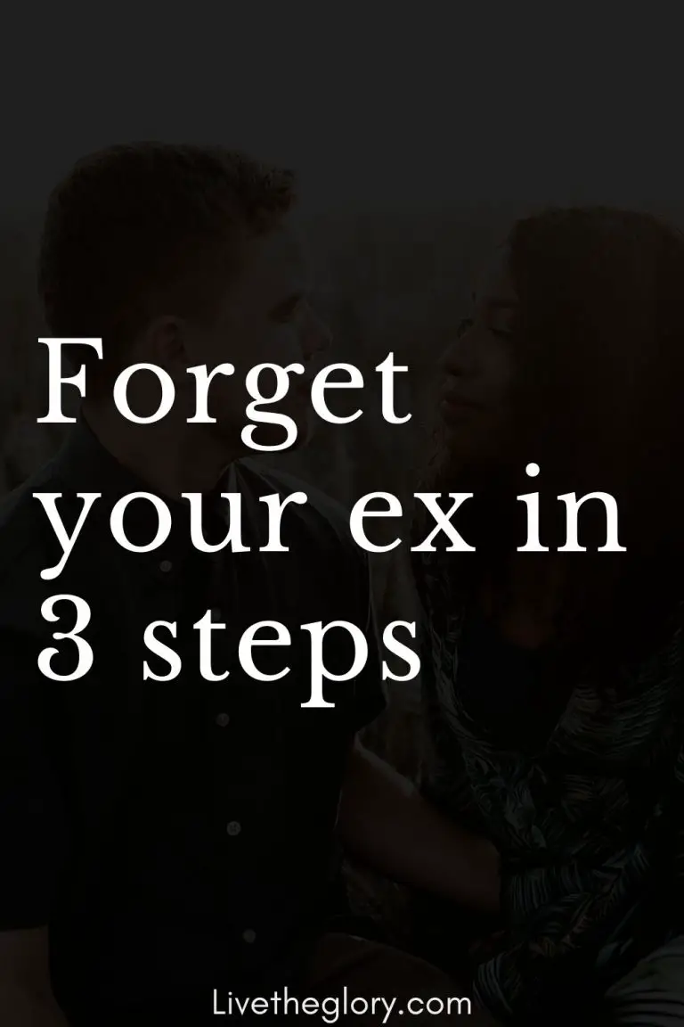 Forget Your Ex In 3 Steps - Live The Glory