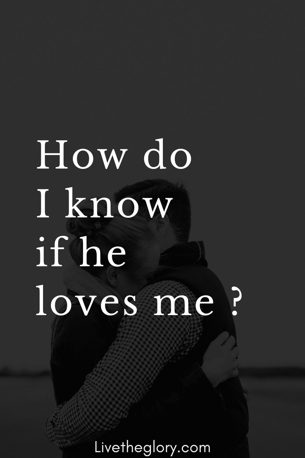 how-do-i-know-if-he-loves-me-live-the-glory