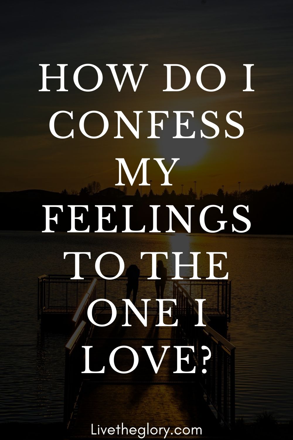 how-do-i-confess-my-feelings-to-the-one-i-love-in-my-feelings-no