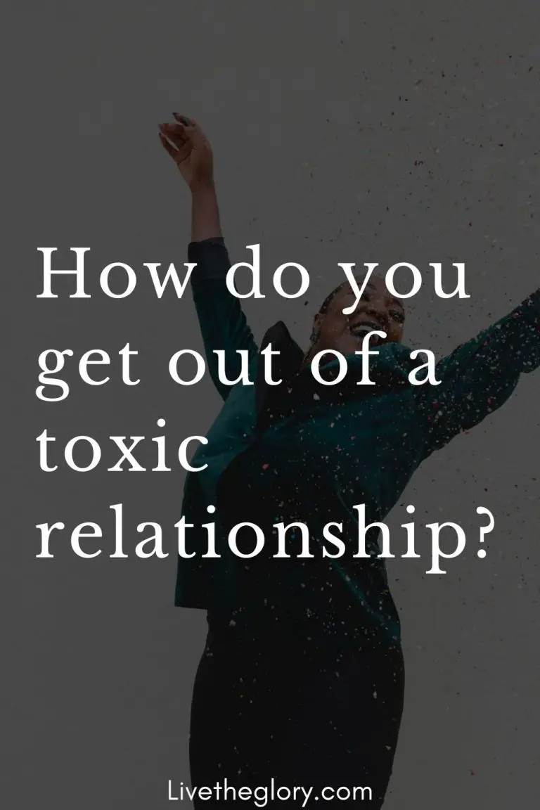 how-do-you-get-out-of-a-toxic-relationship-live-the-glory