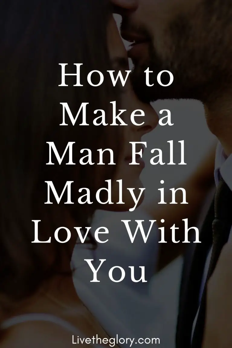 How To Make A Man Fall Madly In Love With You Live The Glory 3768