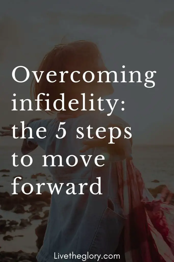 Overcoming Infidelity The 5 Steps To Move Forward Live The Glory