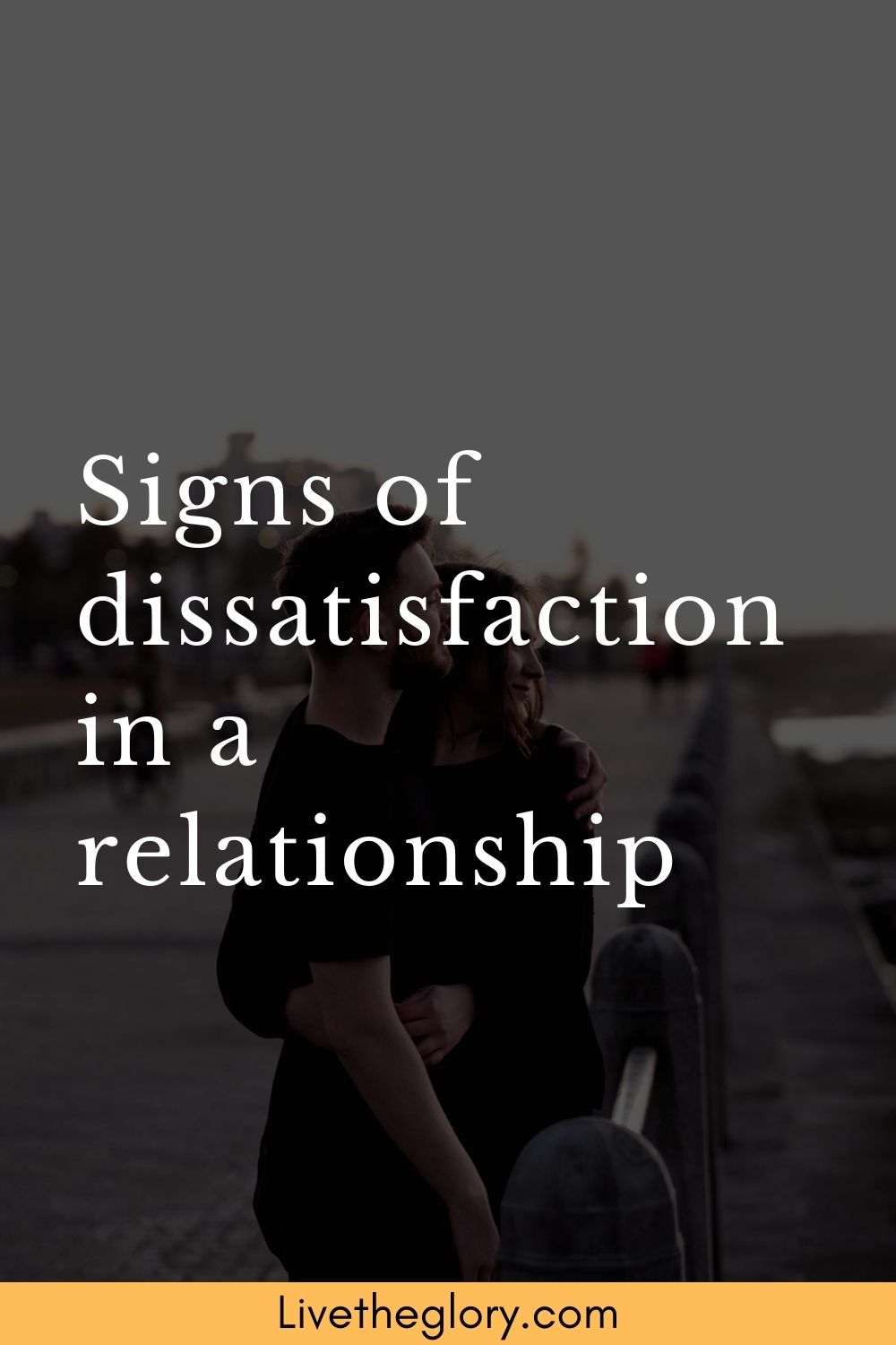 signs-of-dissatisfaction-in-a-relationship-live-the-glory