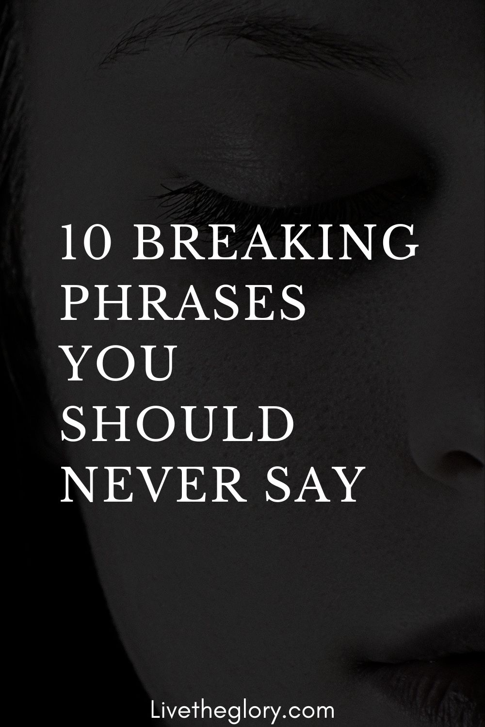 10-breaking-phrases-you-should-never-say-live-the-glory