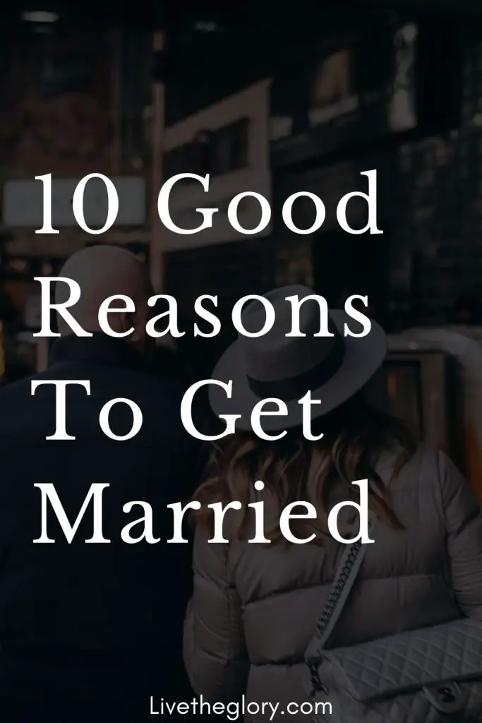 10 Good Reasons To Get Married Live The Glory 7120