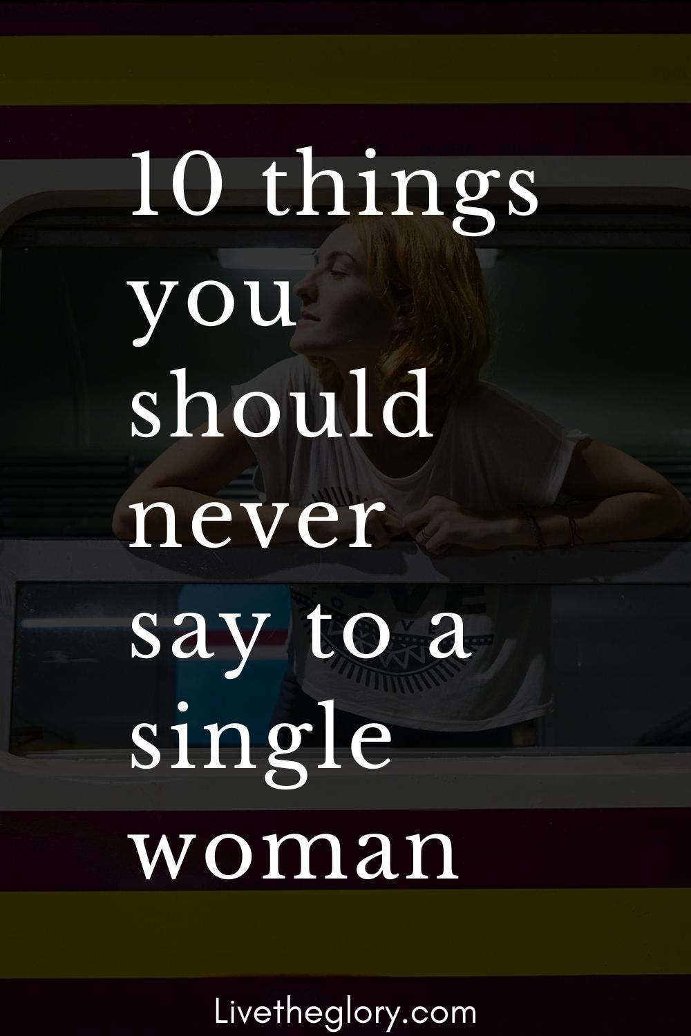 10 things you should never say to a single woman - Live the glory