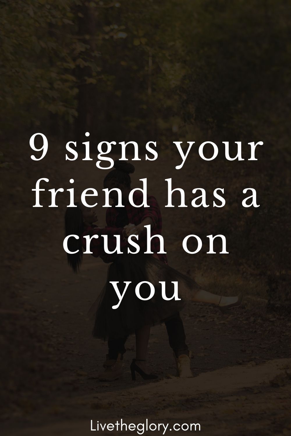 9-signs-your-friend-has-a-crush-on-you-live-the-glory