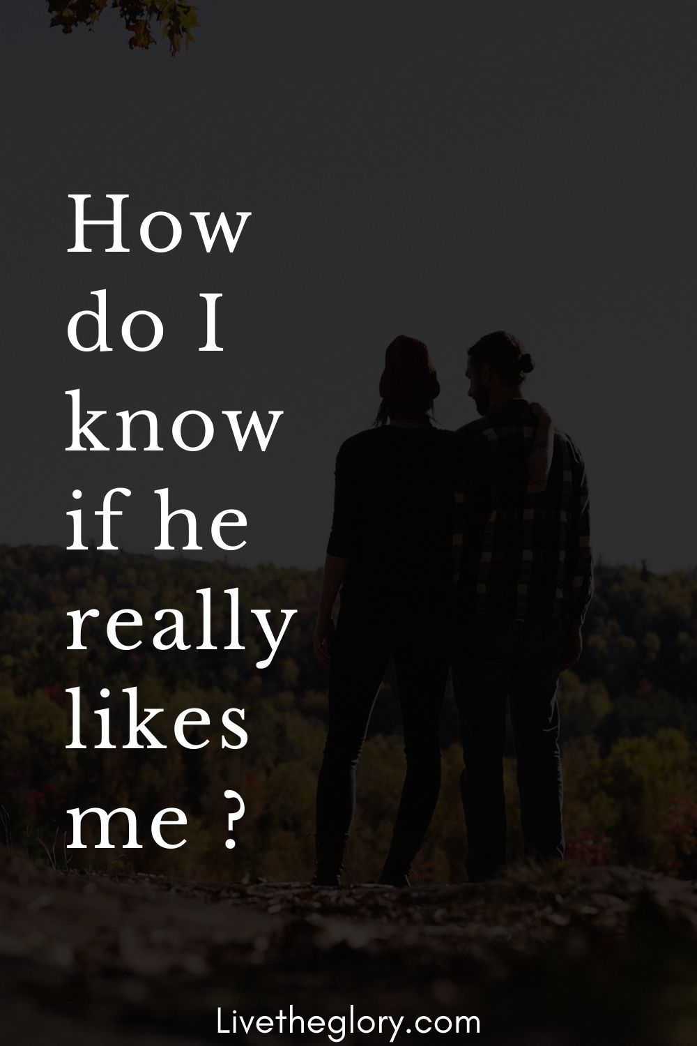 how-do-i-know-if-he-really-likes-me-live-the-glory