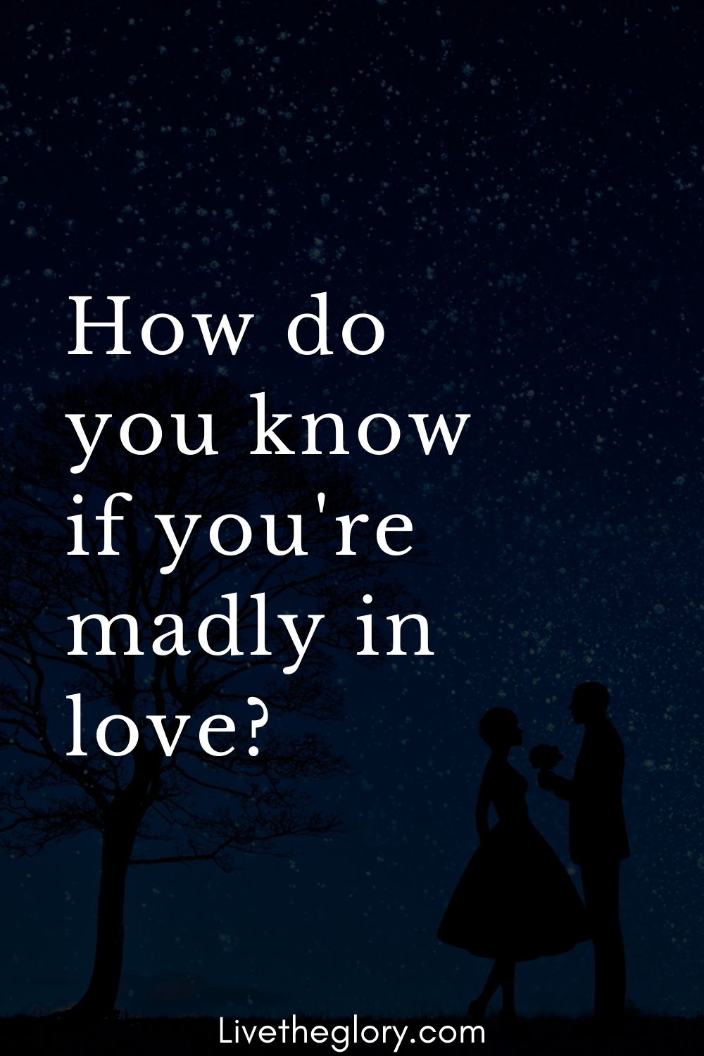 how-do-you-know-if-you-re-madly-in-love-live-the-glory