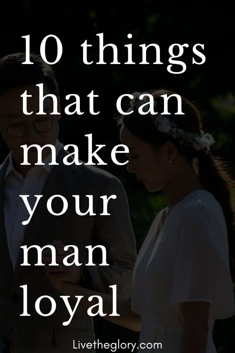 10 Things That Can Make Your Man Loyal Live The Glory