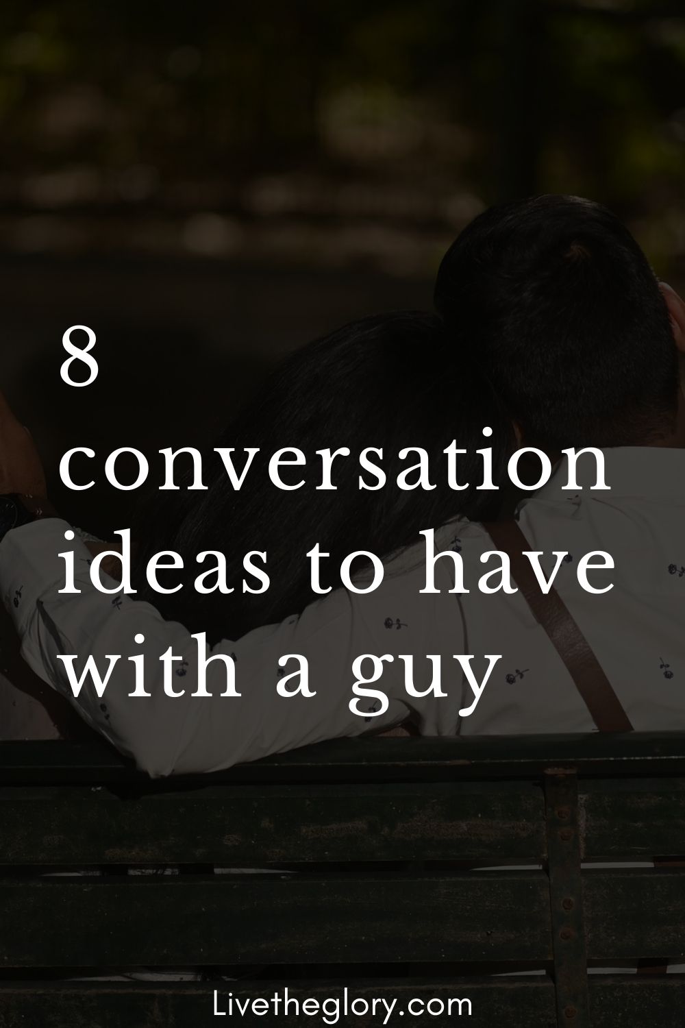 8-conversation-ideas-to-have-with-a-guy-live-the-glory